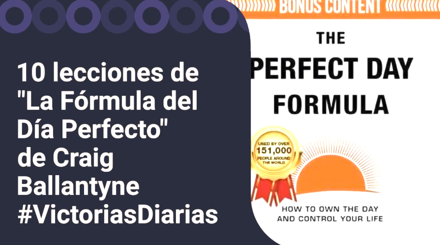 10 lecciones del libro "La Fórmula del Día Perfecto" de Craig Ballantyne #VictoriasDiarias